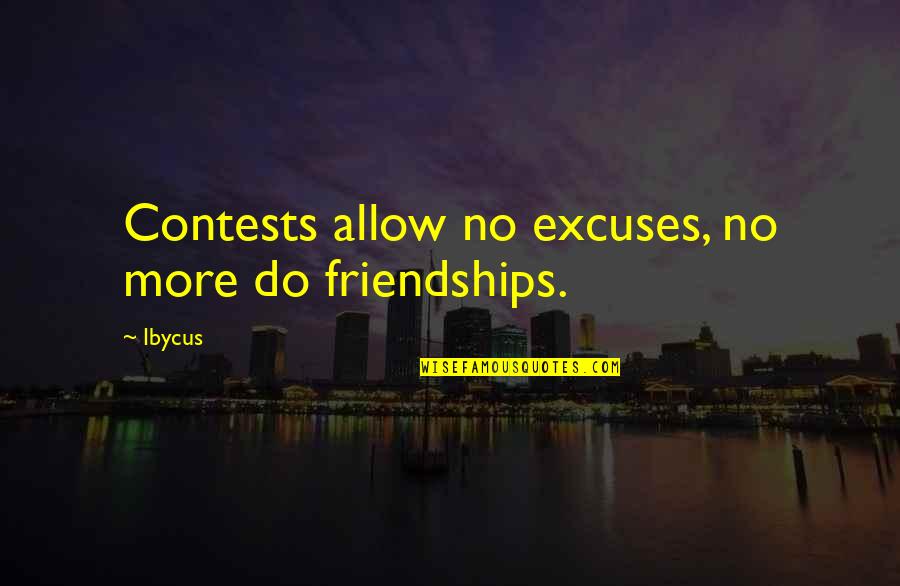 No Excuses Quotes By Ibycus: Contests allow no excuses, no more do friendships.