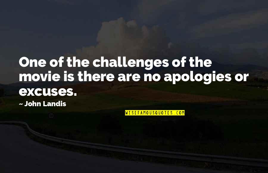 No Excuses Quotes By John Landis: One of the challenges of the movie is