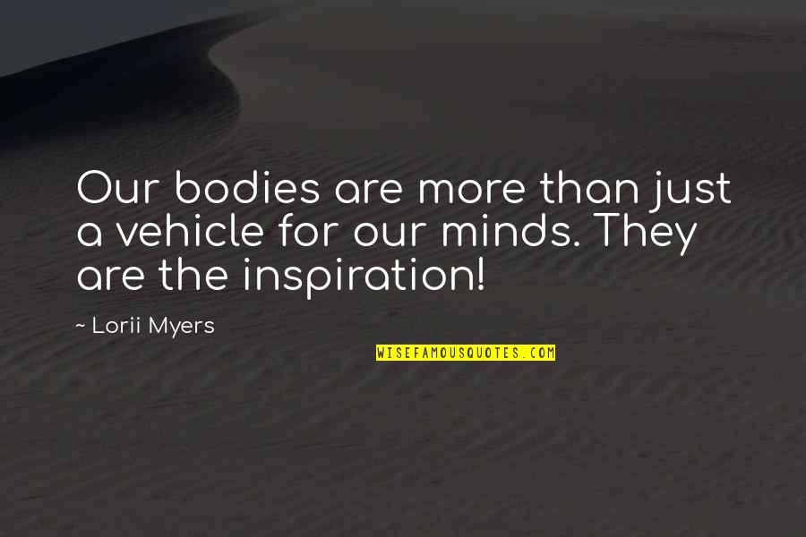 No Excuses Quotes By Lorii Myers: Our bodies are more than just a vehicle