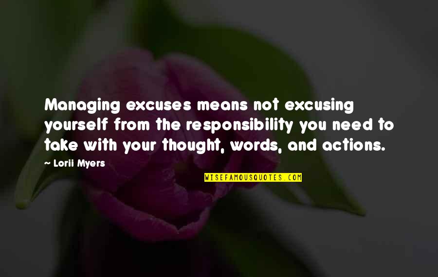 No Excuses Quotes By Lorii Myers: Managing excuses means not excusing yourself from the No Excuses Quotes By Lorii Myers: Managing excuses means not excusing yourself from the
