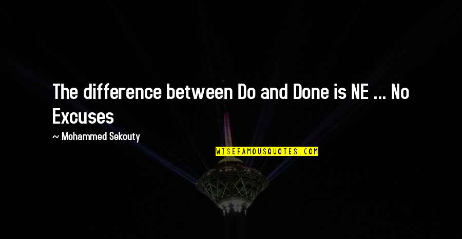 No Excuses Quotes By Mohammed Sekouty: The difference between Do and Done is NE