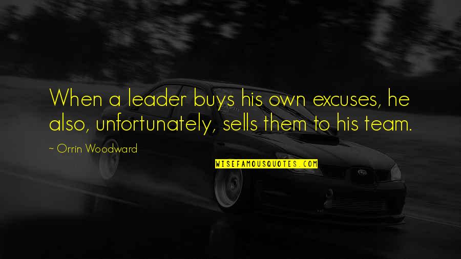 No Excuses Quotes By Orrin Woodward: When a leader buys his own excuses, he No Excuses Quotes By Orrin Woodward: When a leader buys his own excuses, he