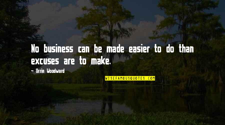 No Excuses Quotes By Orrin Woodward: No business can be made easier to do No Excuses Quotes By Orrin Woodward: No business can be made easier to do