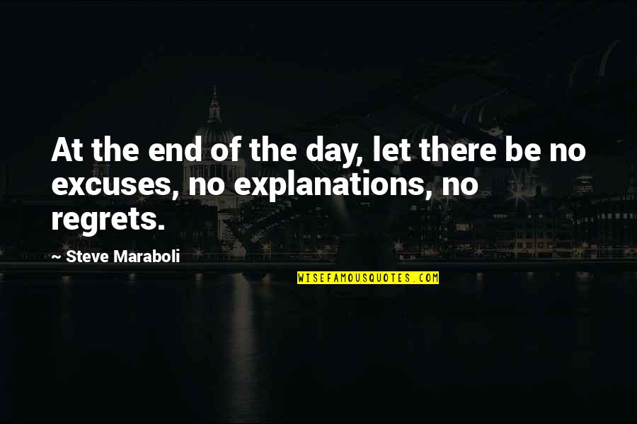 No Excuses Quotes By Steve Maraboli: At the end of the day, let there