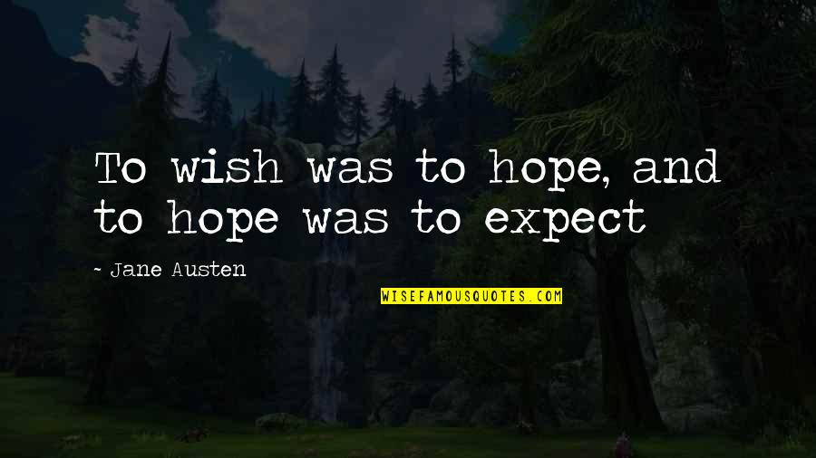 No Expectations In Love Quotes By Jane Austen: To wish was to hope, and to hope