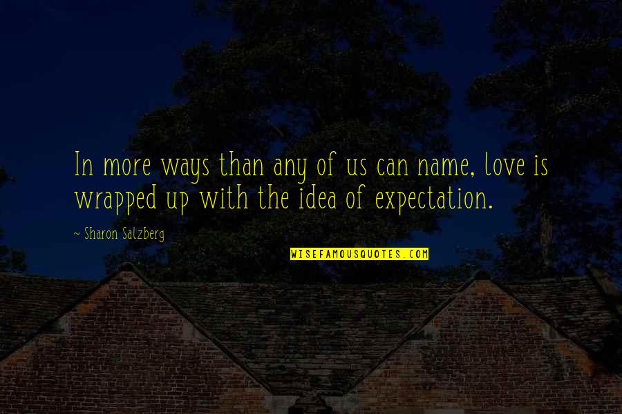 No Expectations In Love Quotes By Sharon Salzberg: In more ways than any of us can