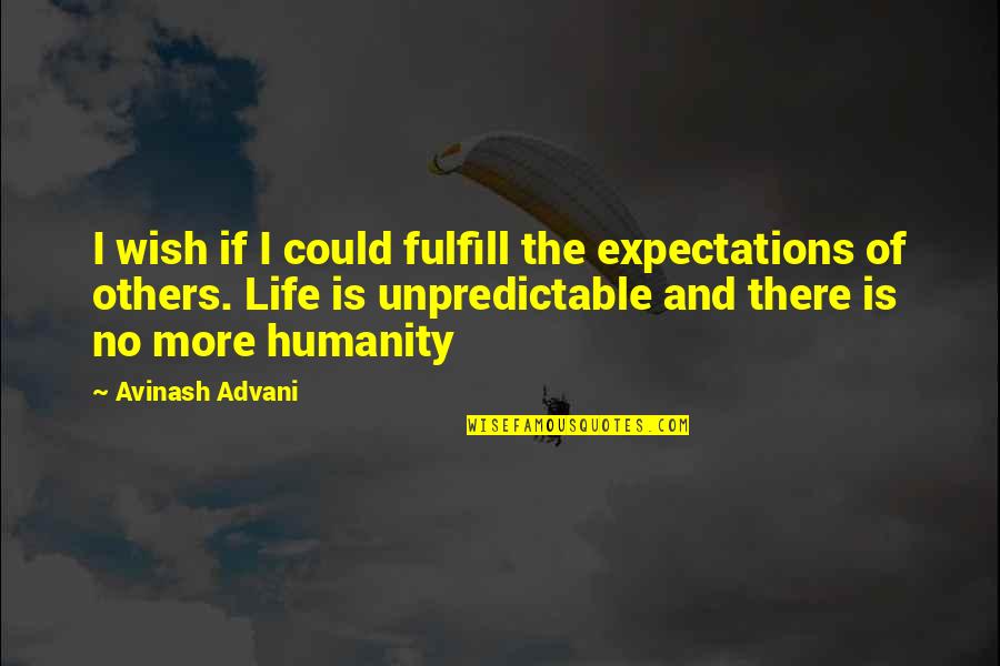 No Expectations Quotes By Avinash Advani: I wish if I could fulfill the expectations