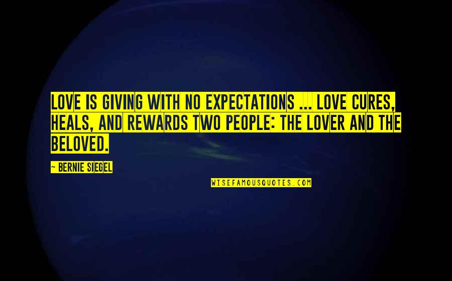 No Expectations Quotes By Bernie Siegel: Love is giving with no expectations ... Love