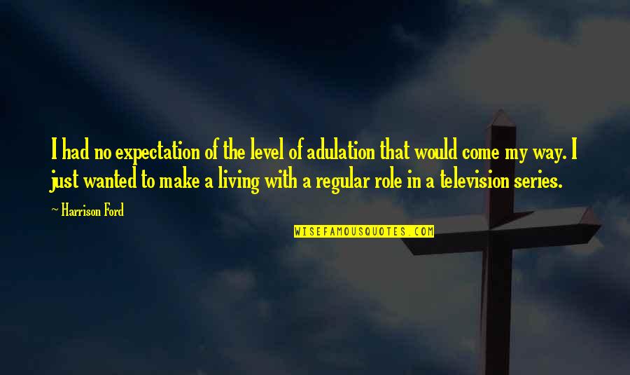 No Expectations Quotes By Harrison Ford: I had no expectation of the level of