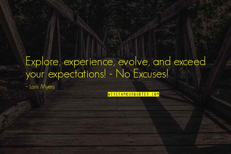 No Expectations Quotes By Lorii Myers: Explore, experience, evolve, and exceed your expectations! -
