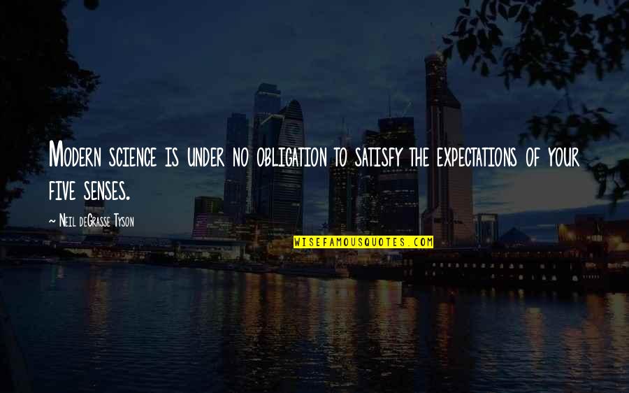 No Expectations Quotes By Neil DeGrasse Tyson: Modern science is under no obligation to satisfy