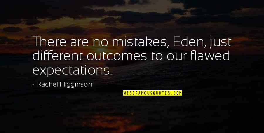 No Expectations Quotes By Rachel Higginson: There are no mistakes, Eden, just different outcomes