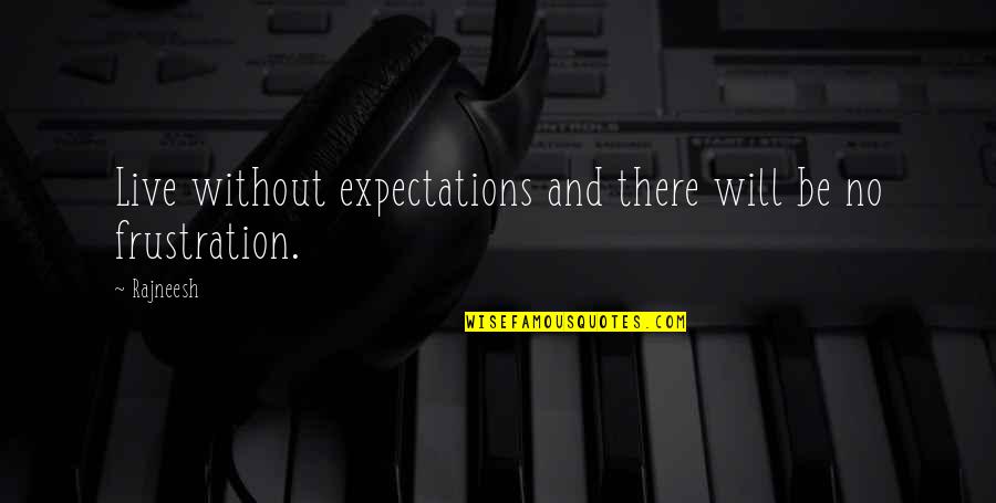 No Expectations Quotes By Rajneesh: Live without expectations and there will be no