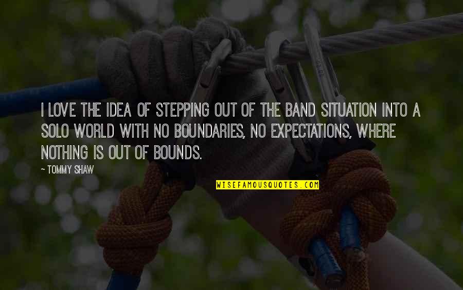 No Expectations Quotes By Tommy Shaw: I love the idea of stepping out of