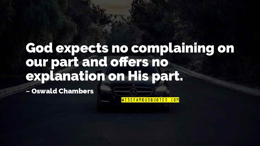 No Explanation Quotes By Oswald Chambers: God expects no complaining on our part and