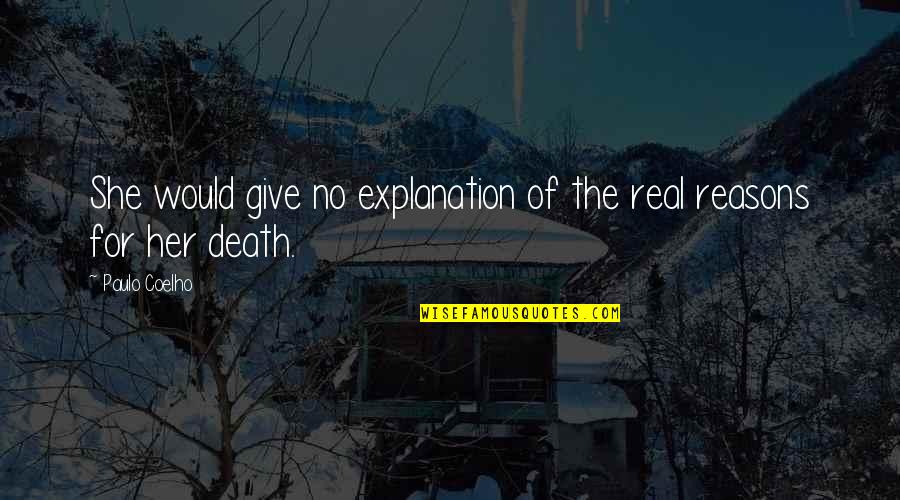 No Explanation Quotes By Paulo Coelho: She would give no explanation of the real