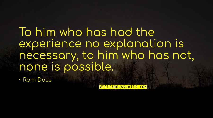 No Explanation Quotes By Ram Dass: To him who has had the experience no