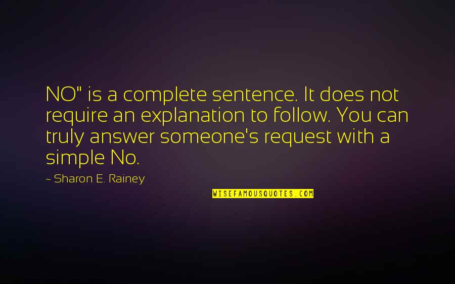 No Explanation Quotes By Sharon E. Rainey: NO" is a complete sentence. It does not