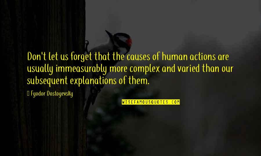 No Explanations Quotes By Fyodor Dostoyevsky: Don't let us forget that the causes of