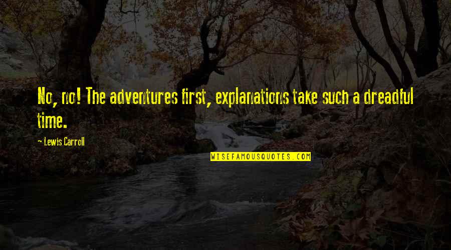 No Explanations Quotes By Lewis Carroll: No, no! The adventures first, explanations take such