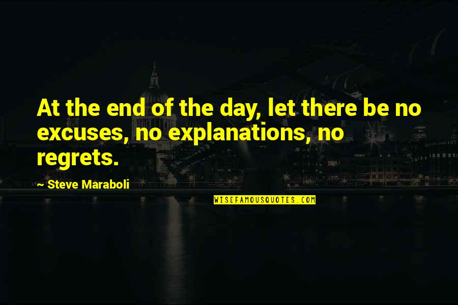 No Explanations Quotes By Steve Maraboli: At the end of the day, let there