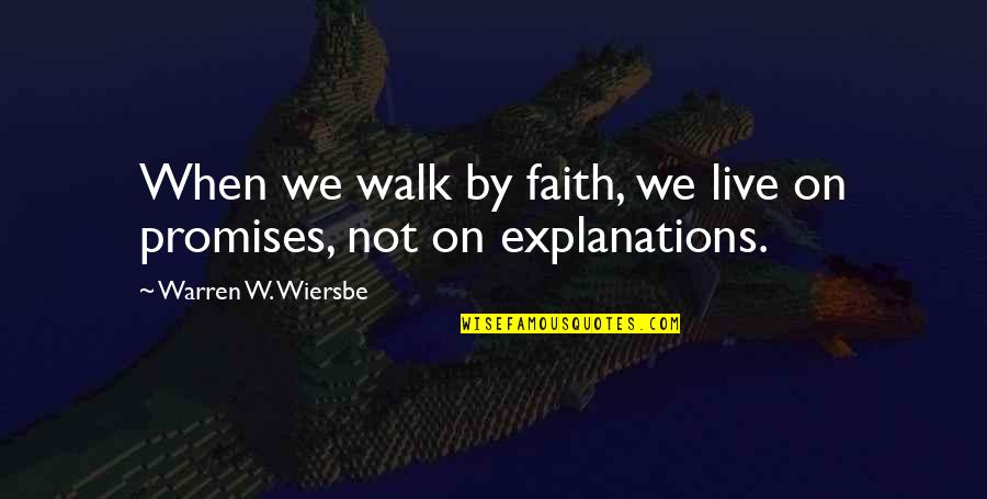 No Explanations Quotes By Warren W. Wiersbe: When we walk by faith, we live on