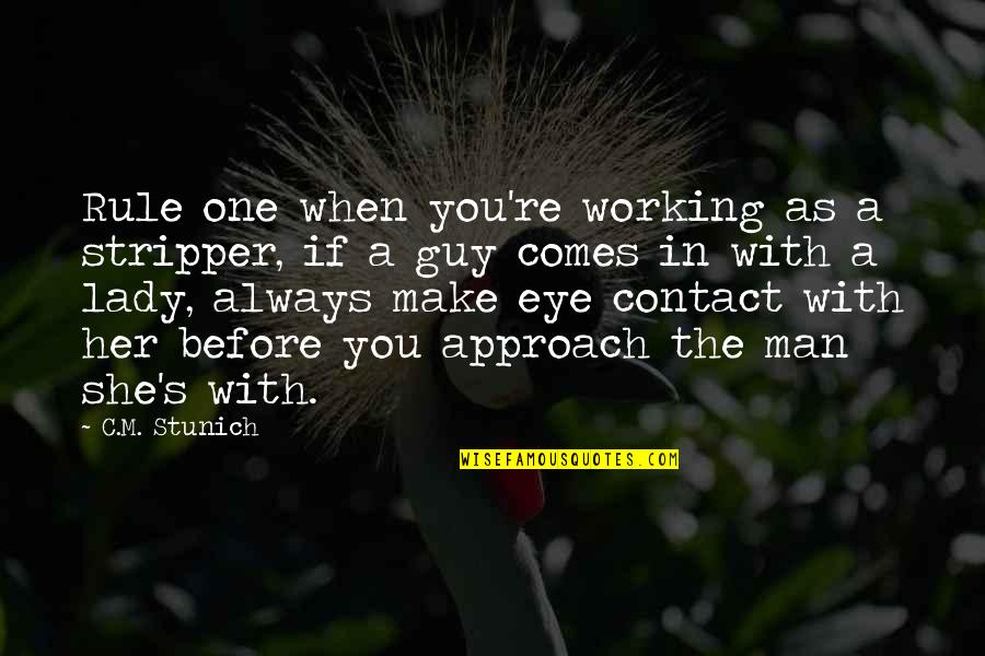 No Eye Contact Quotes By C.M. Stunich: Rule one when you're working as a stripper,