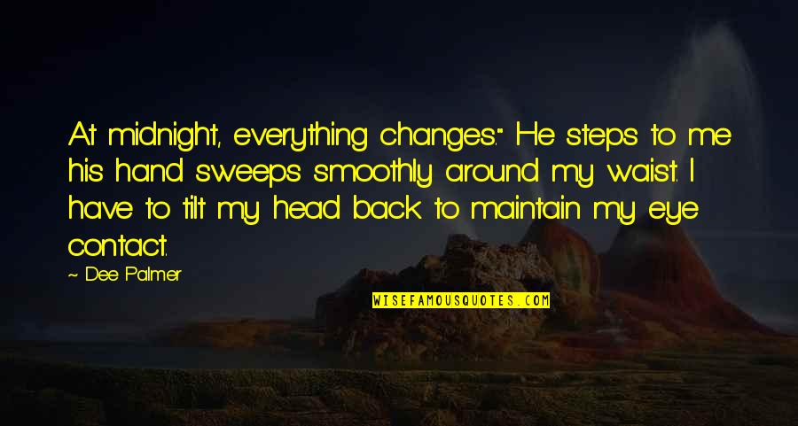 No Eye Contact Quotes By Dee Palmer: At midnight, everything changes." He steps to me