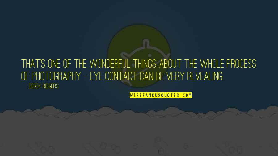 No Eye Contact Quotes By Derek Ridgers: That's one of the wonderful things about the No Eye Contact Quotes By Derek Ridgers: That's one of the wonderful things about the