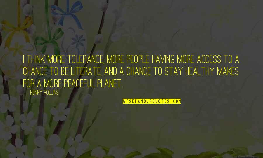 No Eyeglasses Quotes By Henry Rollins: I think more tolerance, more people having more No Eyeglasses Quotes By Henry Rollins: I think more tolerance, more people having more