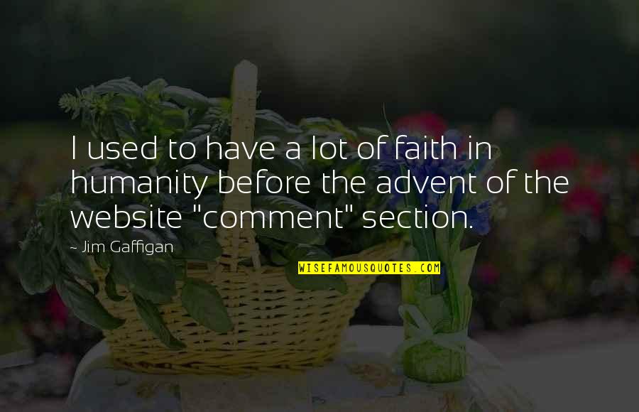 No Faith In Humanity Quotes By Jim Gaffigan: I used to have a lot of faith