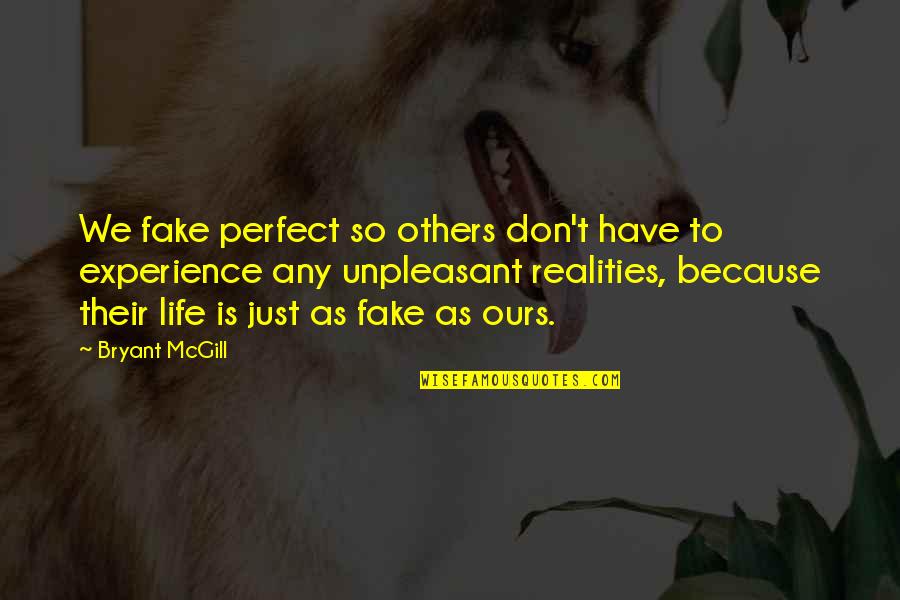 No Fake Life Quotes By Bryant McGill: We fake perfect so others don't have to