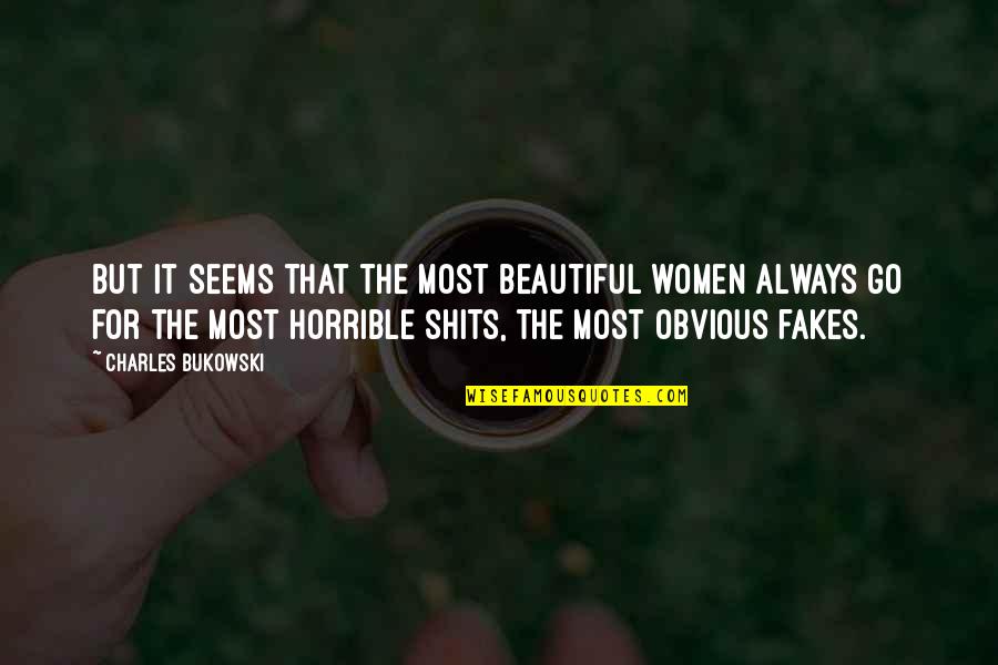 No Fakes Quotes By Charles Bukowski: But it seems that the most beautiful women