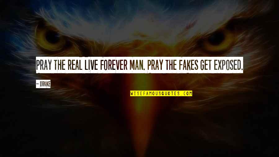 No Fakes Quotes By Drake: Pray the real live forever man. Pray the