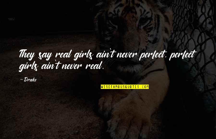 No Fakes Quotes By Drake: They say real girls ain't never perfect, perfect