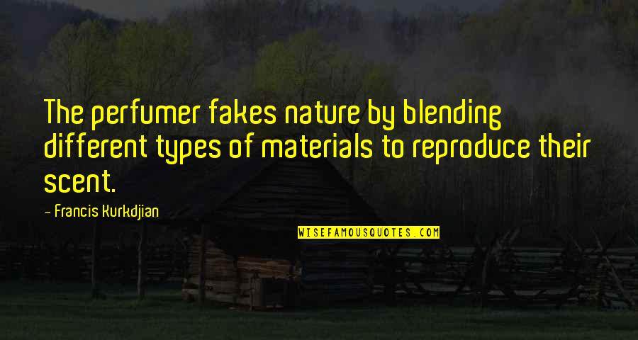 No Fakes Quotes By Francis Kurkdjian: The perfumer fakes nature by blending different types