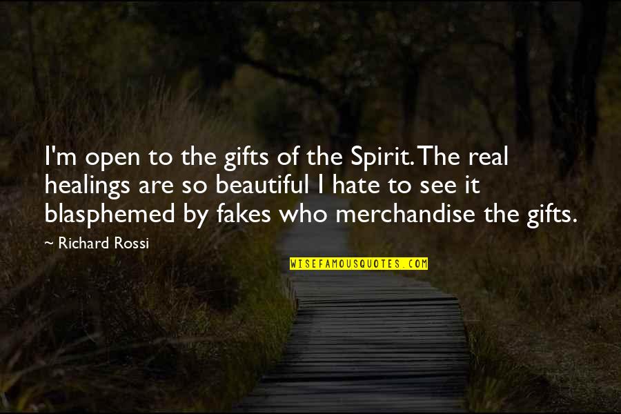 No Fakes Quotes By Richard Rossi: I'm open to the gifts of the Spirit.