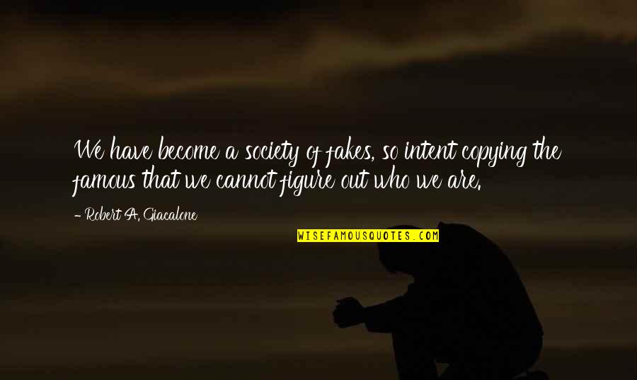 No Fakes Quotes By Robert A. Giacalone: We have become a society of fakes, so