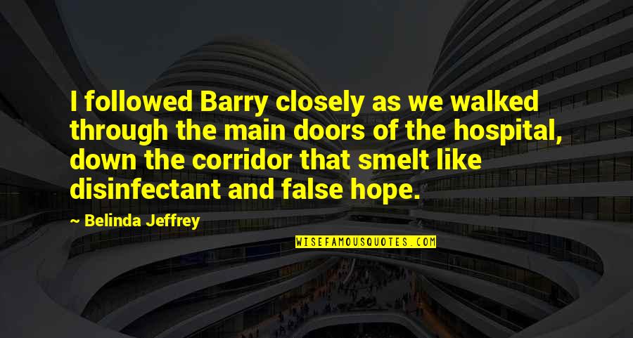 No False Hope Quotes By Belinda Jeffrey: I followed Barry closely as we walked through