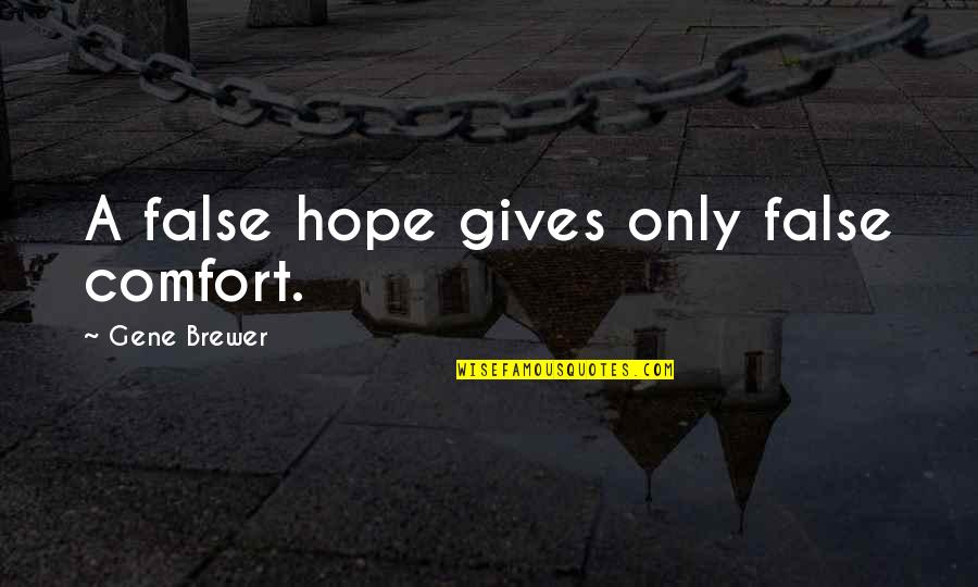 No False Hope Quotes By Gene Brewer: A false hope gives only false comfort.