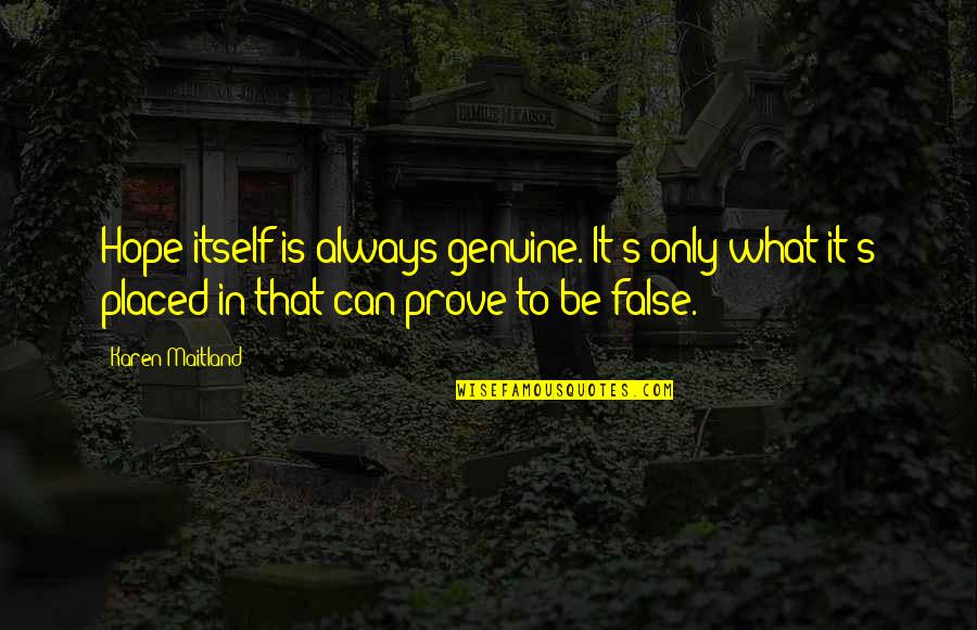 No False Hope Quotes By Karen Maitland: Hope itself is always genuine. It's only what