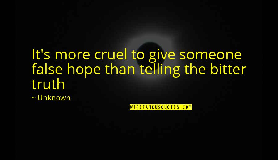 No False Hope Quotes By Unknown: It's more cruel to give someone false hope