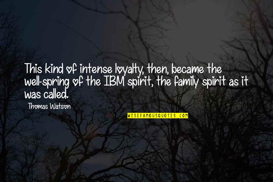 No Family Loyalty Quotes By Thomas Watson: This kind of intense loyalty, then, became the