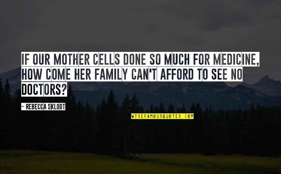 No Family Quotes By Rebecca Skloot: if our mother cells done so much for