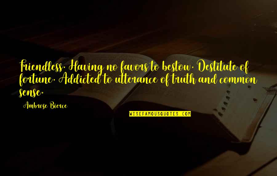 No Favors Quotes By Ambrose Bierce: Friendless. Having no favors to bestow. Destitute of No Favors Quotes By Ambrose Bierce: Friendless. Having no favors to bestow. Destitute of