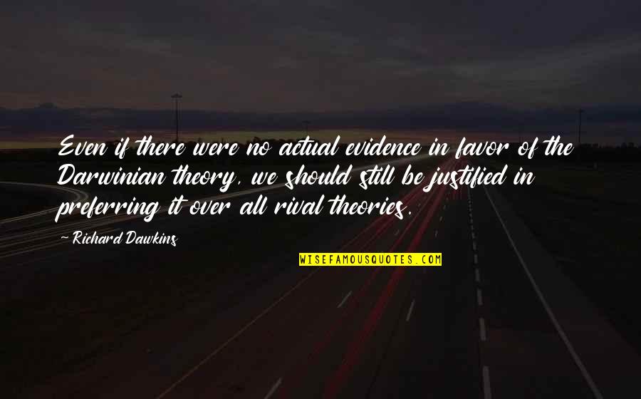 No Favors Quotes By Richard Dawkins: Even if there were no actual evidence in No Favors Quotes By Richard Dawkins: Even if there were no actual evidence in