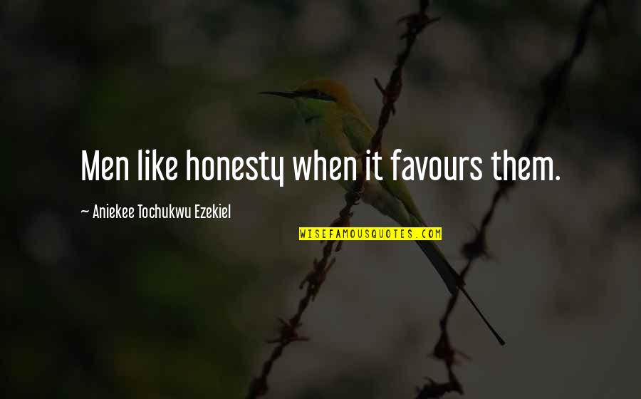 No Favours Quotes By Aniekee Tochukwu Ezekiel: Men like honesty when it favours them. No Favours Quotes By Aniekee Tochukwu Ezekiel: Men like honesty when it favours them.
