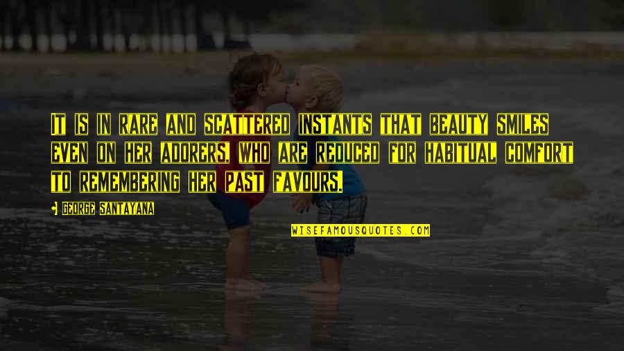 No Favours Quotes By George Santayana: It is in rare and scattered instants that No Favours Quotes By George Santayana: It is in rare and scattered instants that