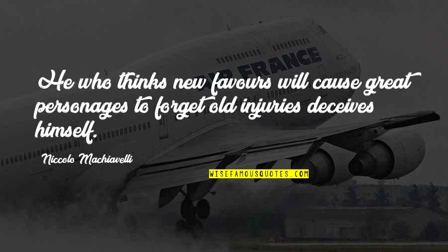 No Favours Quotes By Niccolo Machiavelli: He who thinks new favours will cause great No Favours Quotes By Niccolo Machiavelli: He who thinks new favours will cause great