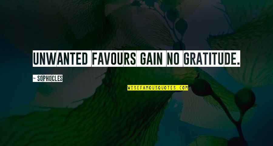 No Favours Quotes By Sophocles: Unwanted favours gain no gratitude. No Favours Quotes By Sophocles: Unwanted favours gain no gratitude.